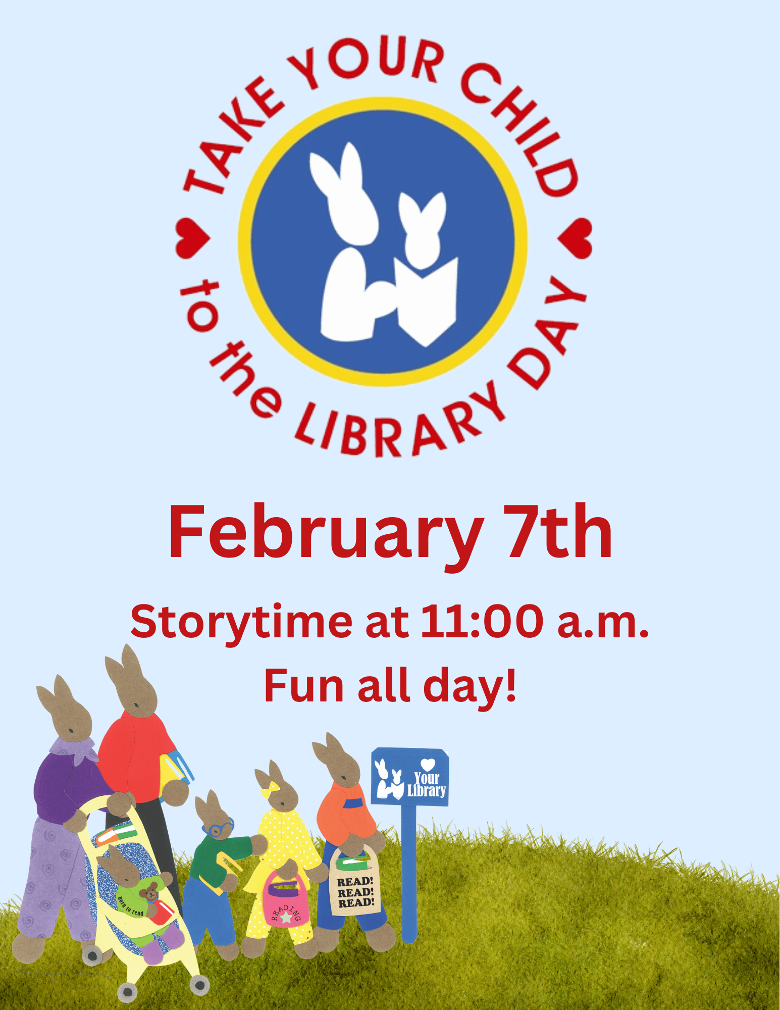 Take Your Child to the Library Day
February 7th
Storytime at 11:00 a.m.
Fun all day!